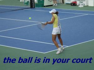 ball in your court IDIOM