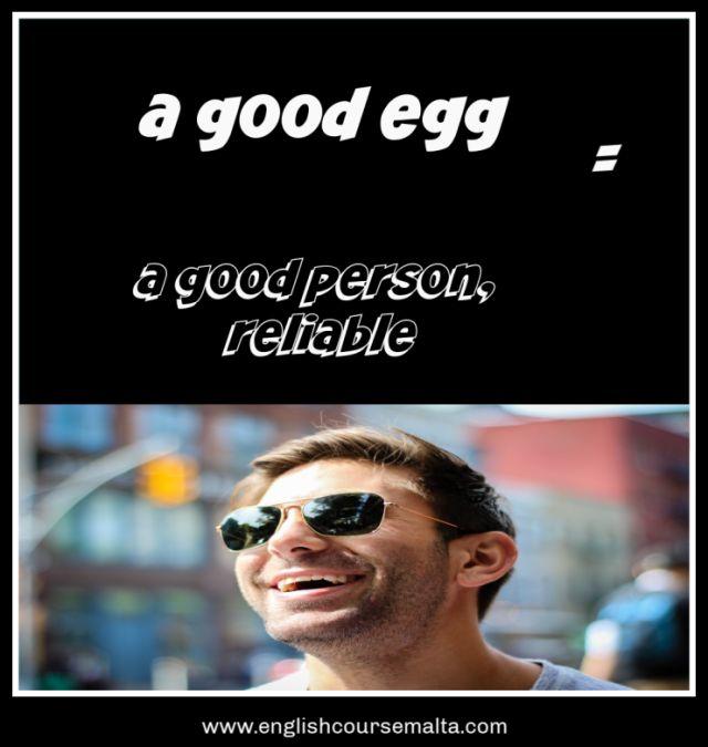 A picture infographic with the words a good egg which is an idiom meaning a a good person who is someone reliable or someone you can trust. A photo in the picture shows a guy with sunglasses smiling.